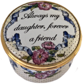 Always My Daughter, Forever a Friend (15/078)  1.1" diameter. Inside Lid: Small painted bouquet of flowers. Base: "The Ian Marshall Collection Staffordshire Enamels